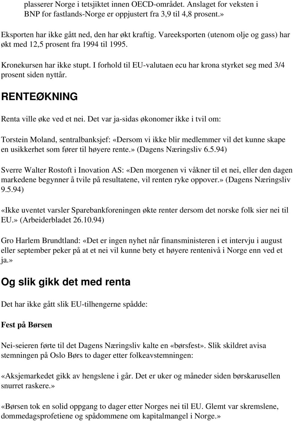 RENTEØKNING Renta ville øke ved et nei.