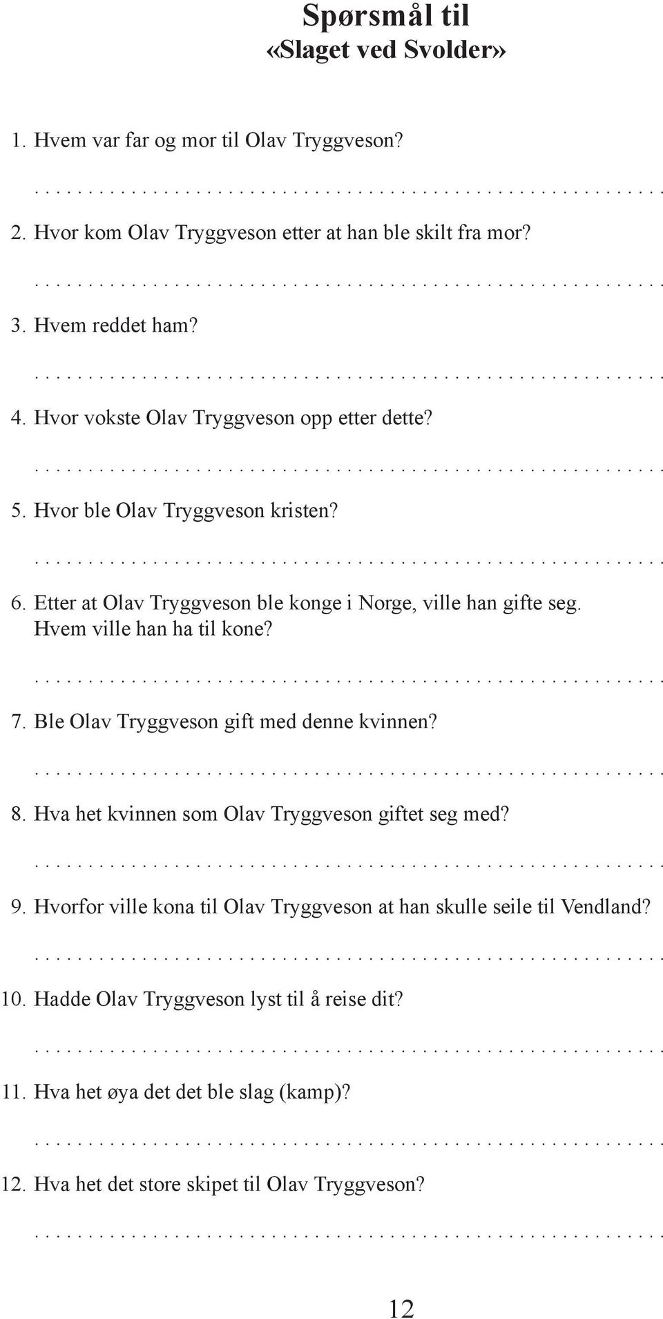 Hvem ville han ha til kone? 7. Ble Olav Tryggveson gift med denne kvinnen? 8. Hva het kvinnen som Olav Tryggveson giftet seg med? 9.