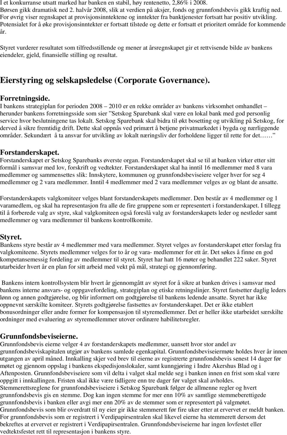 Potensialet for å øke provisjonsinntekter er fortsatt tilstede og dette er fortsatt et prioritert område for kommende år.