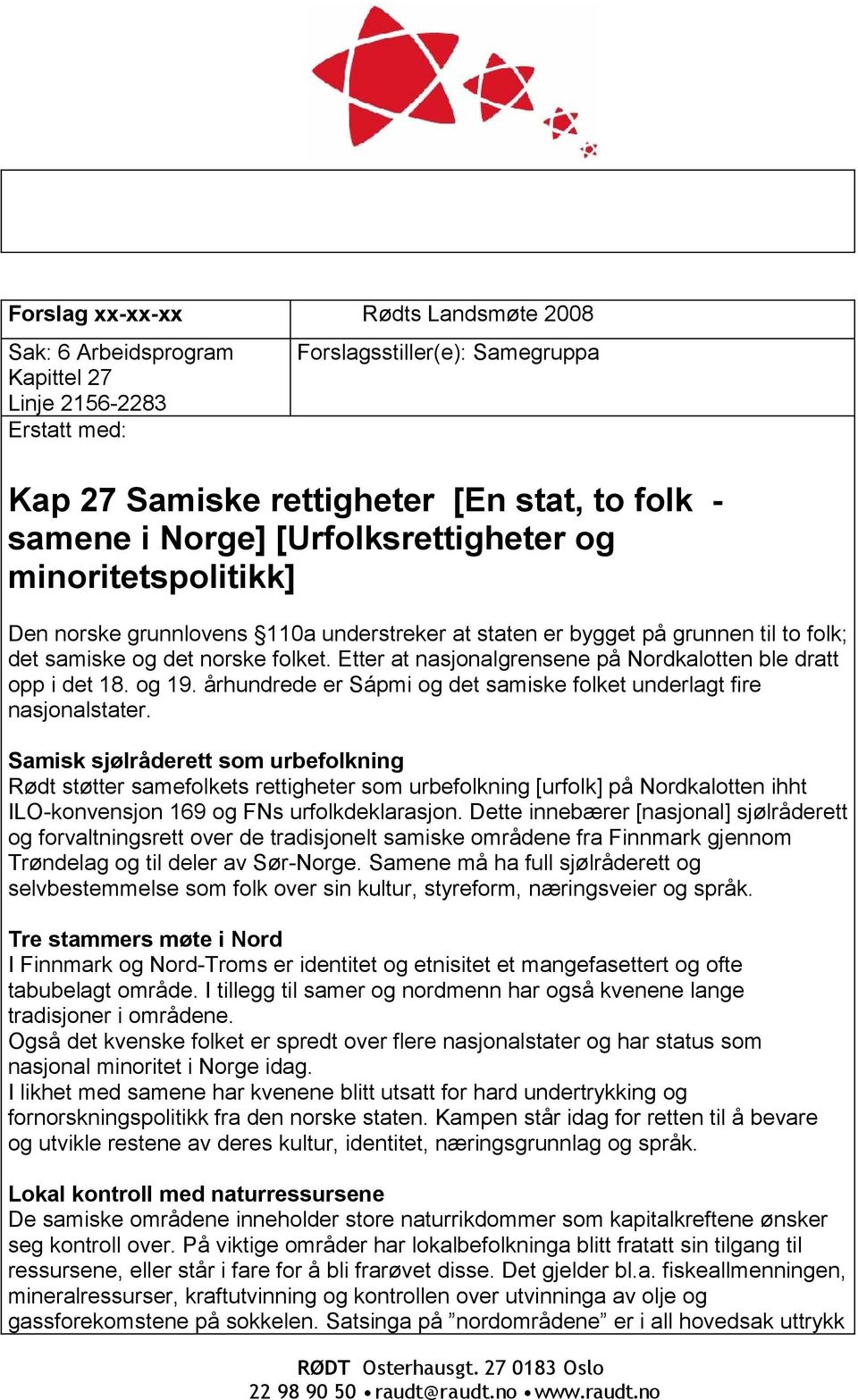 Etter at nasjonalgrensene på Nordkalotten ble dratt opp i det 18. og 19. århundrede er Sápmi og det samiske folket underlagt fire nasjonalstater.