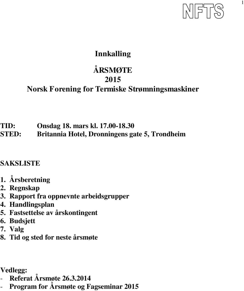 Rapport fra oppnevnte arbeidsgrupper 4. Handlingsplan 5. Fastsettelse av årskontingent 6. Budsjett 7.