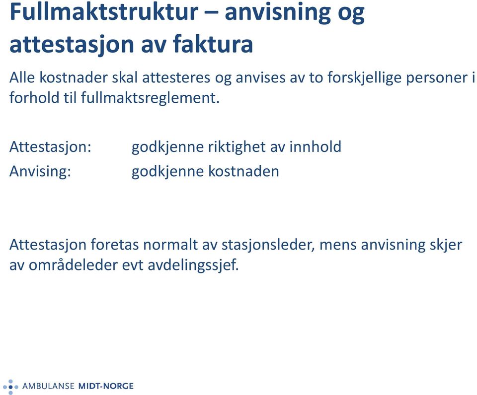 Attestasjon: Anvising: godkjenne riktighet av innhold godkjenne kostnaden