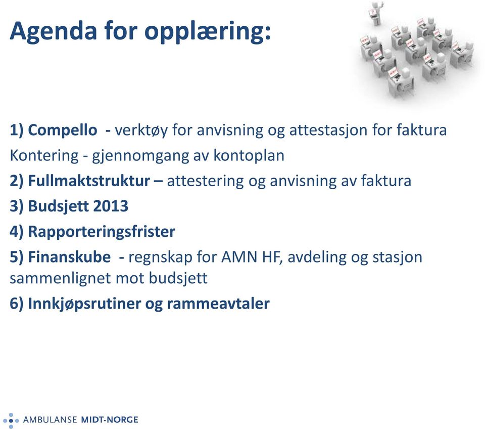 anvisning av faktura 3) Budsjett 2013 4) Rapporteringsfrister 5) Finanskube -