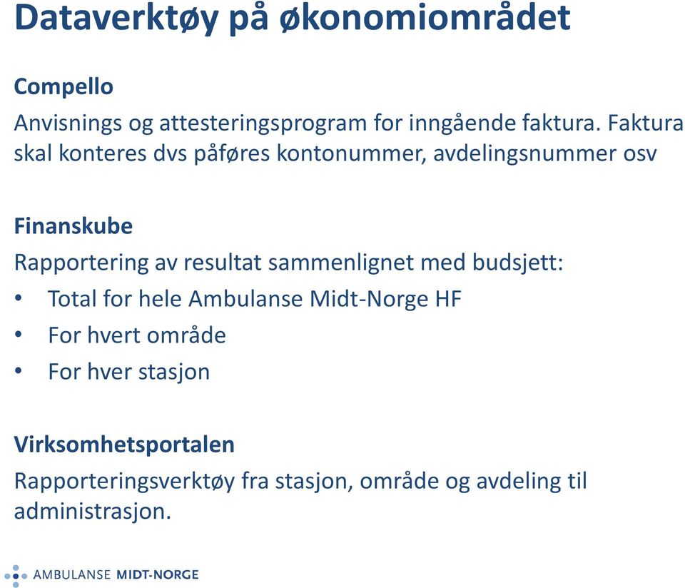 resultat sammenlignet med budsjett: Total for hele Ambulanse Midt-Norge HF For hvert område For
