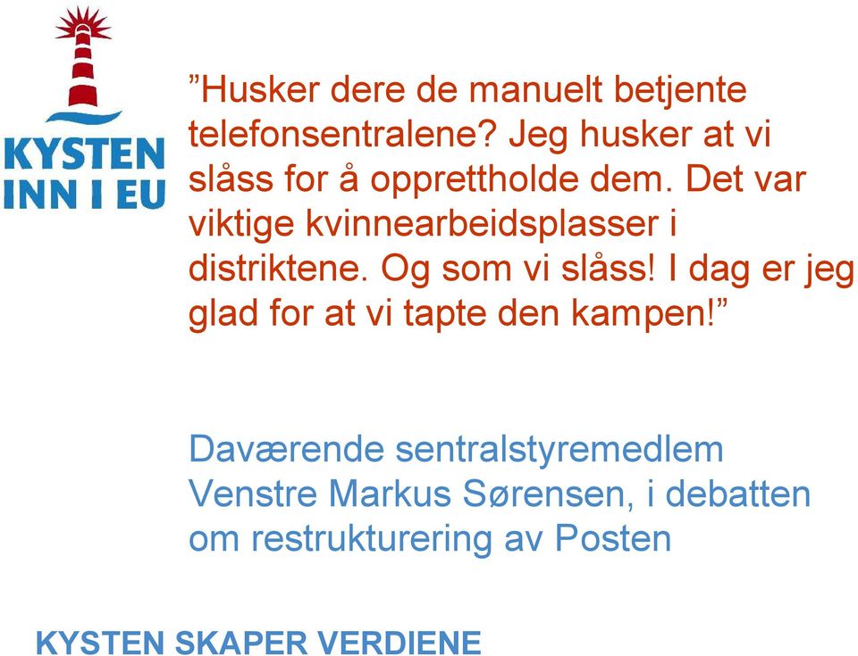 Det var viktige kvinnearbeidsplasser i distriktene. Og som vi slåss!