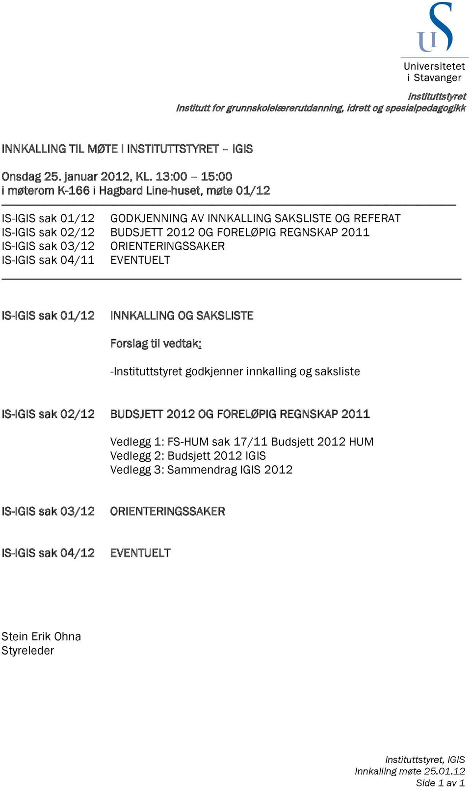 ---------------------------------------------------------------------------------------------------------------------------------------------------- IS-IGIS sak 01/12 GODKJENNING AV INNKALLING