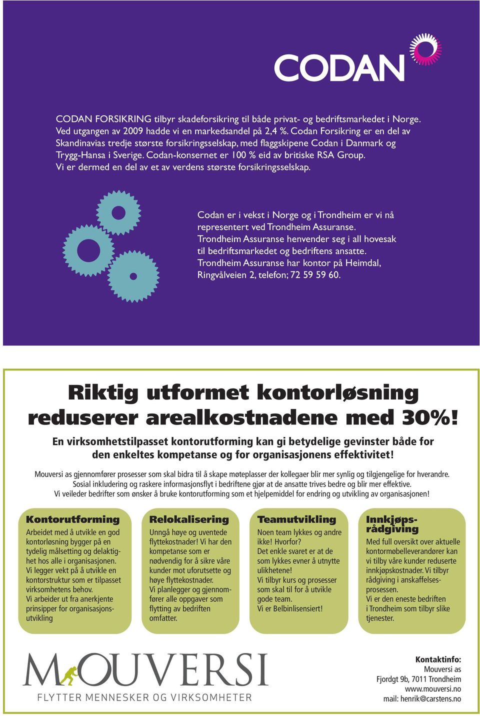 Vi er dermed en del av et av verdens største forsikringsselskap. Codan er i vekst i Norge og i Trondheim er vi nå representert ved Trondheim Assuranse.