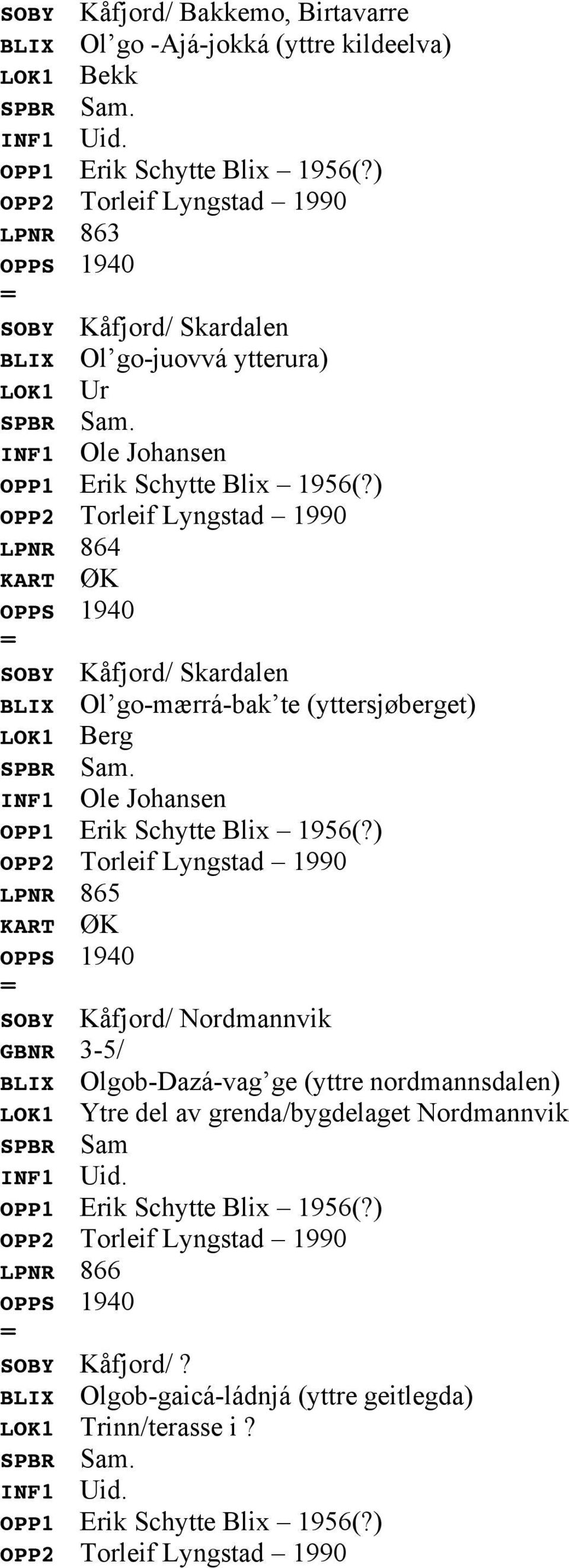 Berg INF1 Ole Johansen LPNR 865 SOBY Kåfjord/ Nordmannvik GBNR 3-5/ BLIX Olgob-Dazá-vag ge (yttre nordmannsdalen) LOK1 Ytre