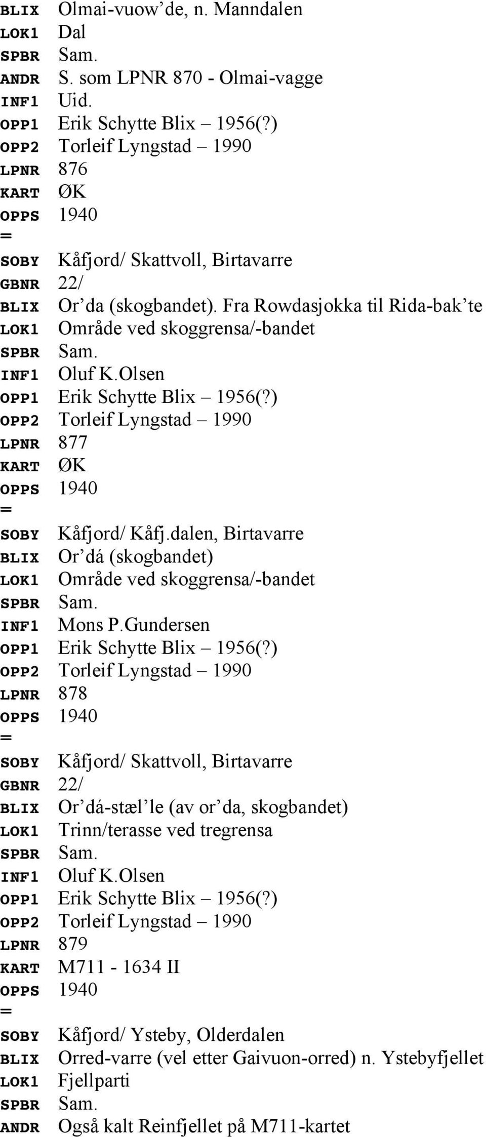 dalen, Birtavarre BLIX Or dá (skogbandet) LOK1 Område ved skoggrensa/-bandet INF1 Mons P.