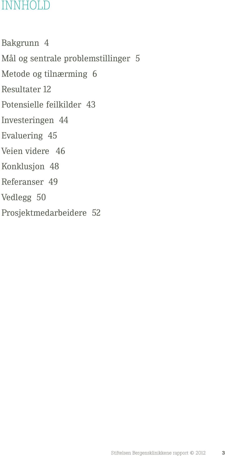 44 Evaluering 45 Veien videre 46 Konklusjon 48 Referanser 49