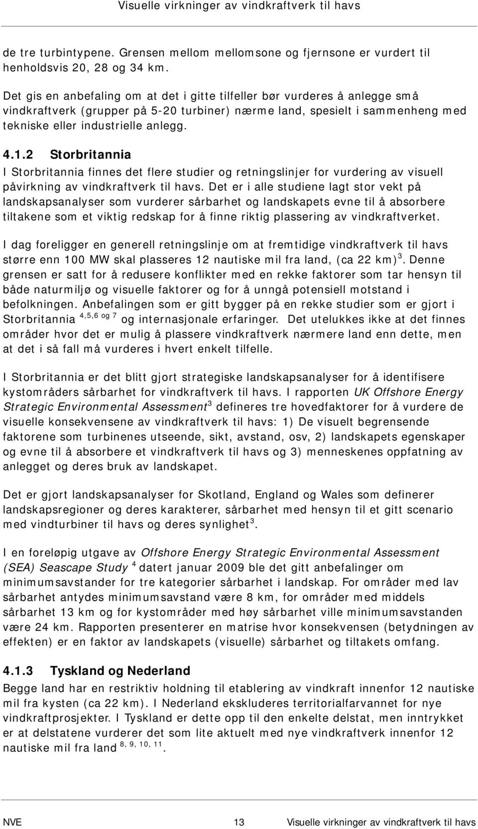 2 Storbritannia I Storbritannia finnes det flere studier og retningslinjer for vurdering av visuell påvirkning av vindkraftverk til havs.