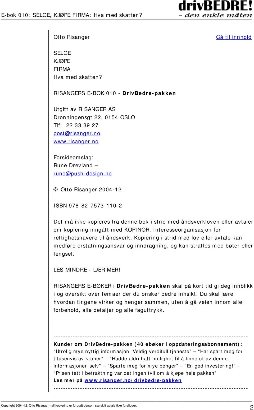 no Otto Risanger 2004-12 ISBN 978-82-7573-110-2 Det må ikke kopieres fra denne bok i strid med åndsverkloven eller avtaler om kopiering inngått med KOPINOR, Interesseorganisasjon for rettighetshavere