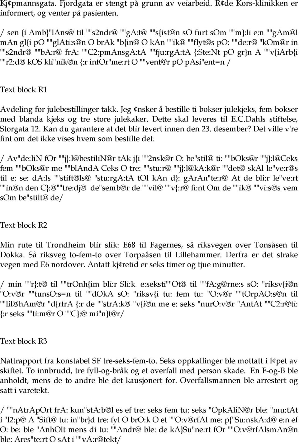 ""C2:pmAnsgA:tA ""fju:rga:ta {:Ste:Nt po gr}n A ""v{iarb{i ""r2:d@ kos kli"nik@n {:r infor"me:rt O ""vent@r po pasi"ent=n / Text block R1 Avdeling for julebestillinger takk.