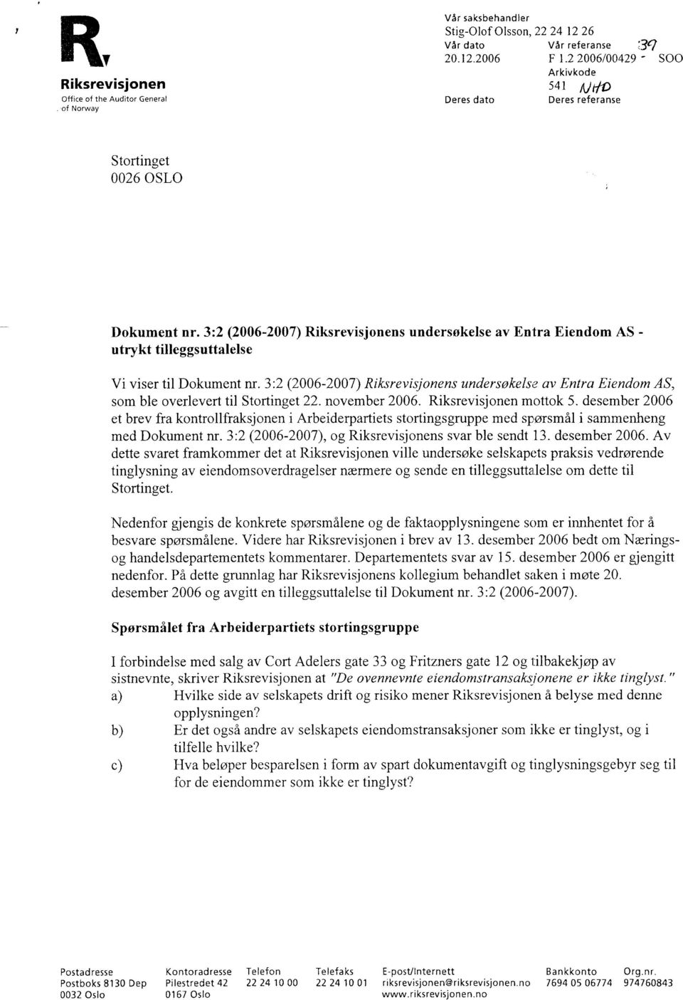3:2 (2006-2007) Riksrevisjonens undersøkelse av Entra Eiendom AS - utrykt tilleggsuttalelse Vi viser til Dokument nr.