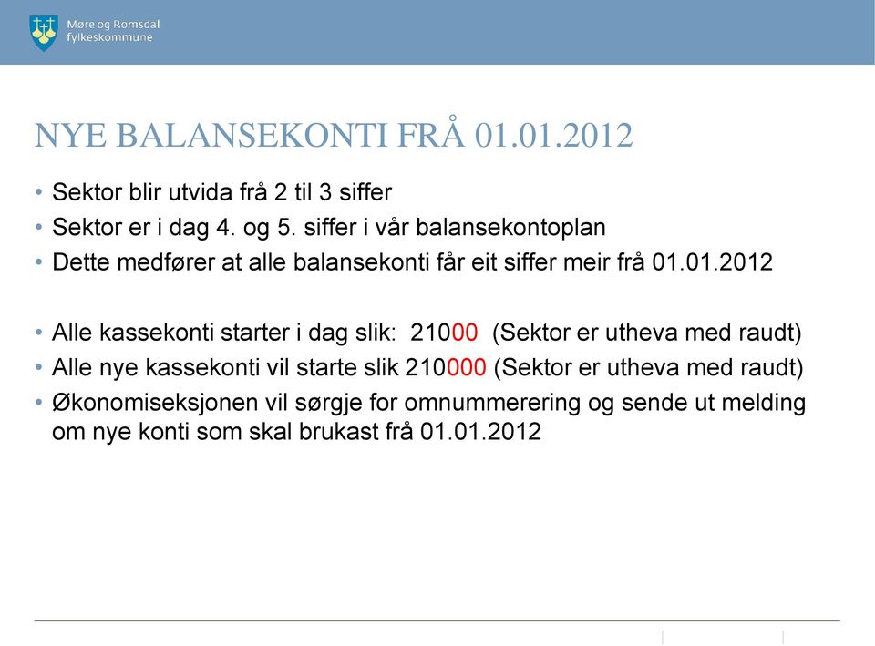 01.2012 Alle kassekonti starter i dag slik: 21000 (Sektor er utheva med raudt) Alle nye kassekonti vil starte