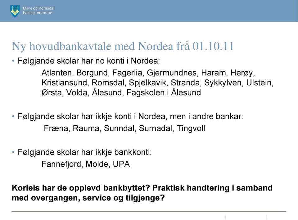 Spjelkavik, Stranda, Sykkylven, Ulstein, Ørsta, Volda, Ålesund, Fagskolen i Ålesund Følgjande skolar har ikkje konti i Nordea,