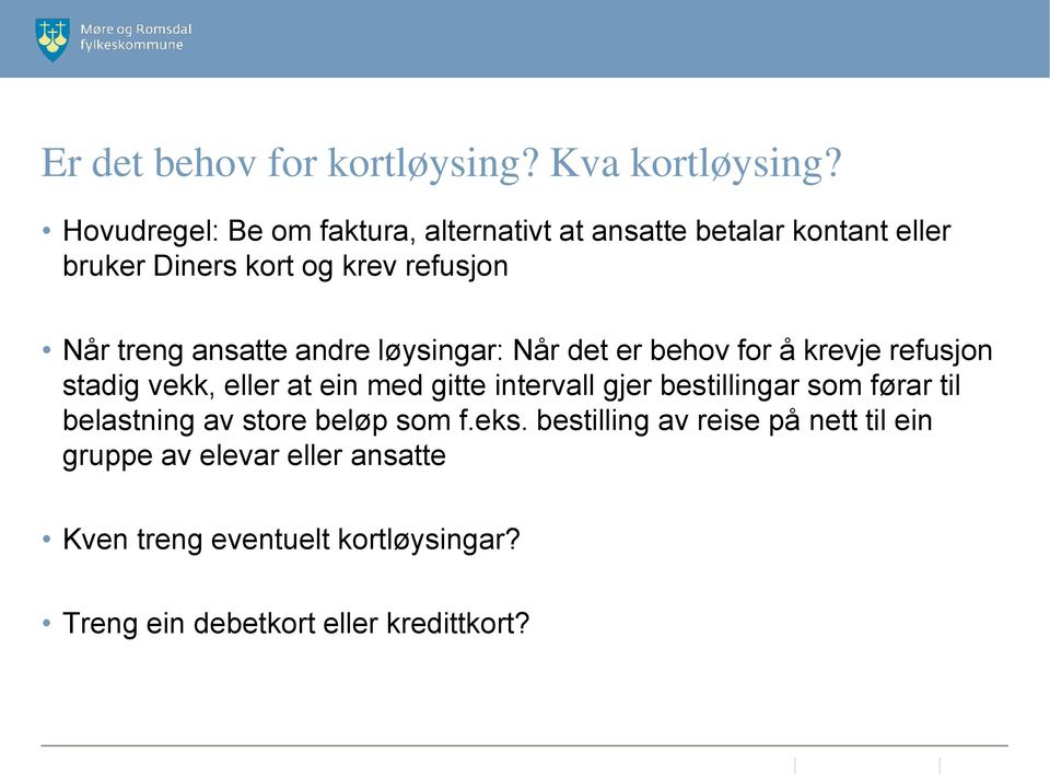 ansatte andre løysingar: Når det er behov for å krevje refusjon stadig vekk, eller at ein med gitte intervall gjer