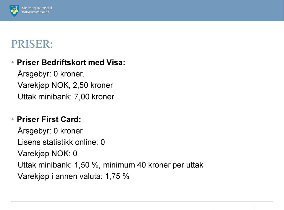 Card: Årsgebyr: 0 kroner Lisens statistikk online: 0 Varekjøp NOK: 0