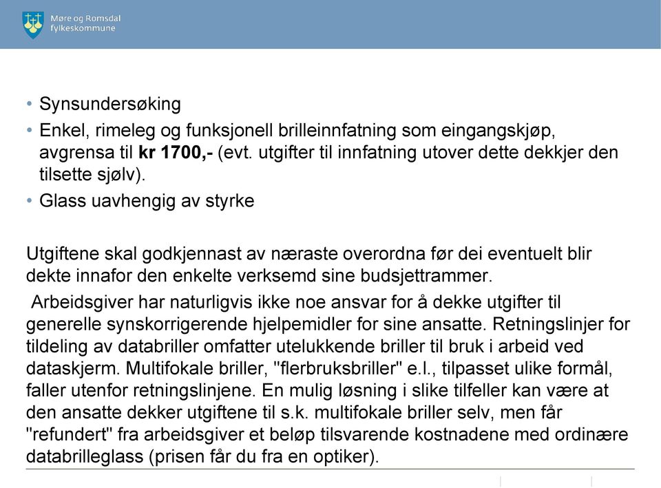 Arbeidsgiver har naturligvis ikke noe ansvar for å dekke utgifter til generelle synskorrigerende hjelpemidler for sine ansatte.