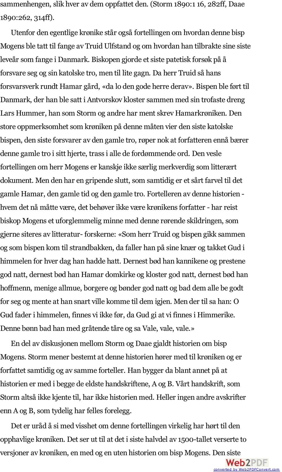 Biskopen gjorde et siste patetisk forsøk på å forsvare seg og sin katolske tro, men til lite gagn. Da herr Truid så hans forsvarsverk rundt Hamar gård, «da lo den gode herre derav».