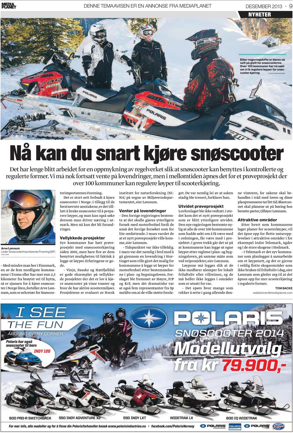 slik at snøscooter kan benyttes i kontrollerte og regulerte former.