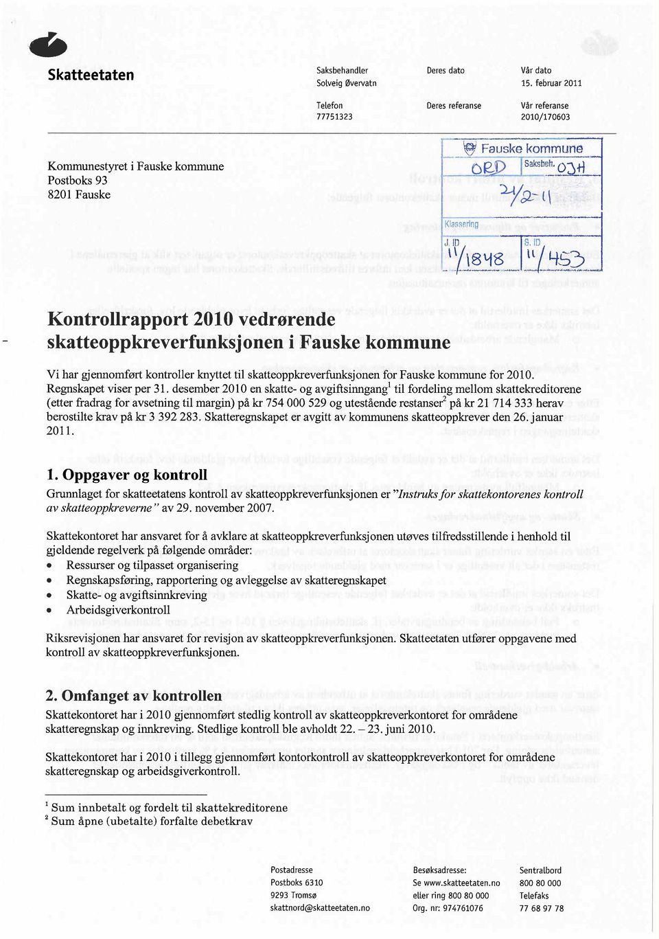 ~. \ '/J~.:J~..J.~~i_~ 2~_.. Kontrollrapport 2010 vedrørende skatteoppkreverfunksjonen i Fauske kommune Vi har gjennomført kontroller knyttet til skatteoppkreverfunksjonen for Fauske kommune for 2010.