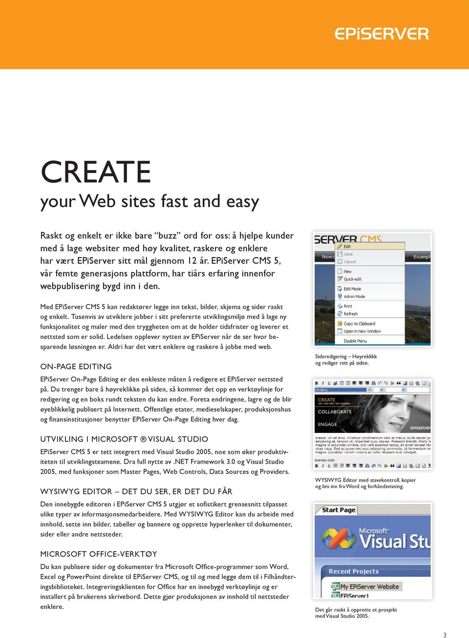 Med EPiServer CMS 5 kan redaktører legge inn tekst, bilder, skjema og sider raskt og enkelt.