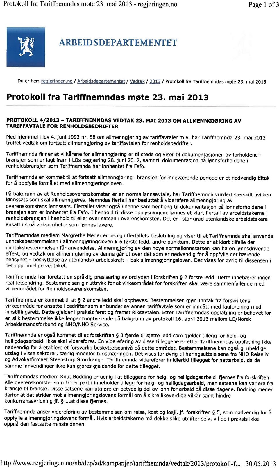 MAI 2013 OM ALLMENNGJØRING AV TARIFFAVTALE FOR RENHOLDSBEDRIFTER Med hjemmel i lov 4. juni 1993 nr. 58 om allmenngjøring av tariffavtaler m.v. har Tariffnemnda 23.