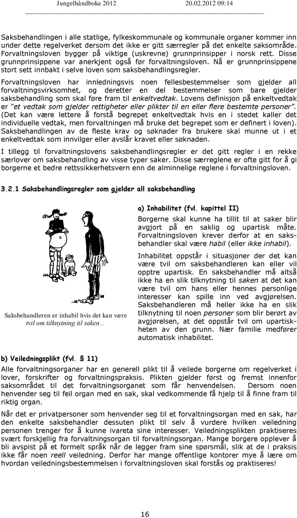 Nå er grunnprinsippene stort sett innbakt i selve loven som saksbehandlingsregler.