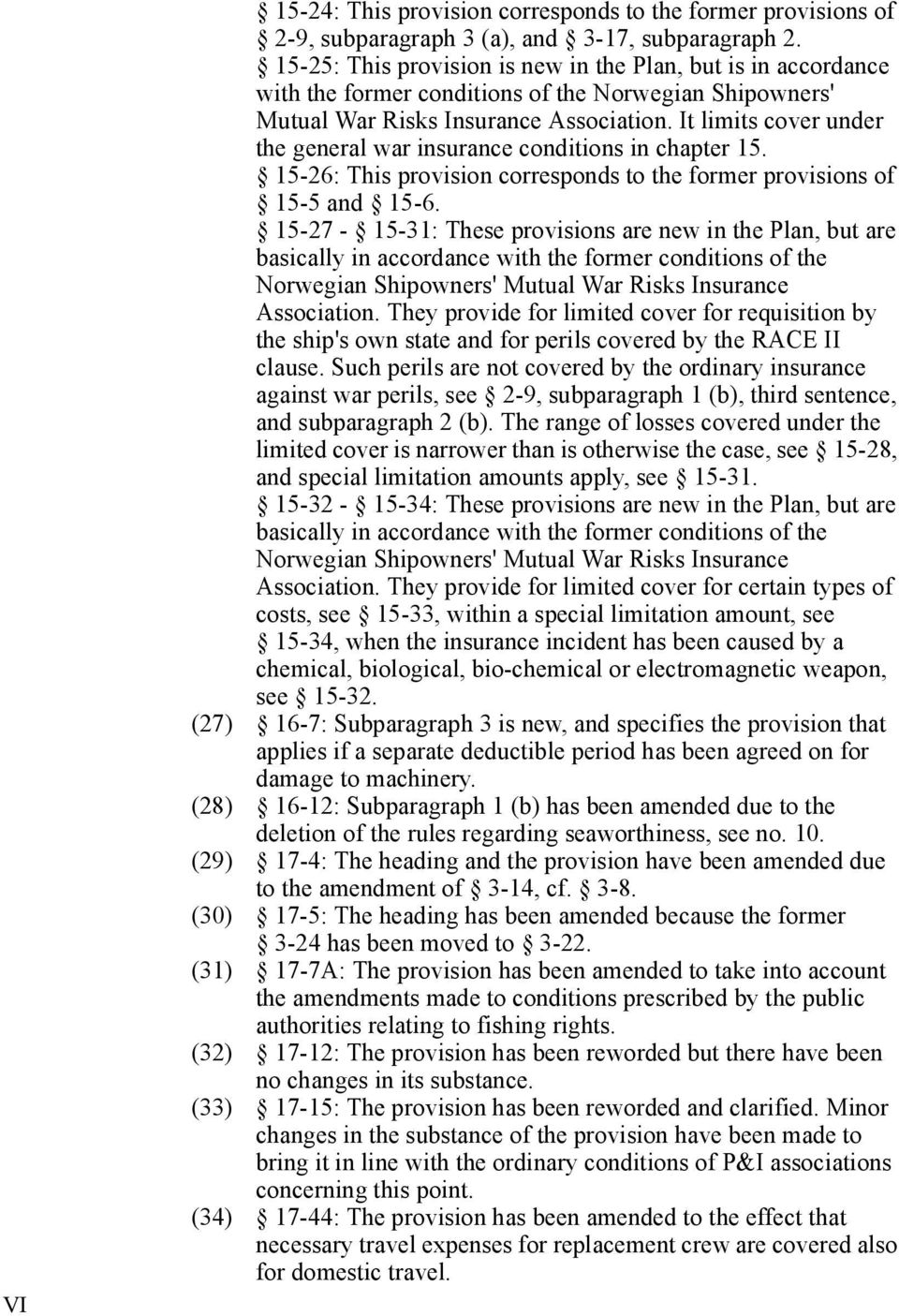 It limits cover under the general war insurance conditions in chapter 15. 15-26: This provision corresponds to the former provisions of 15-5 and 15-6.