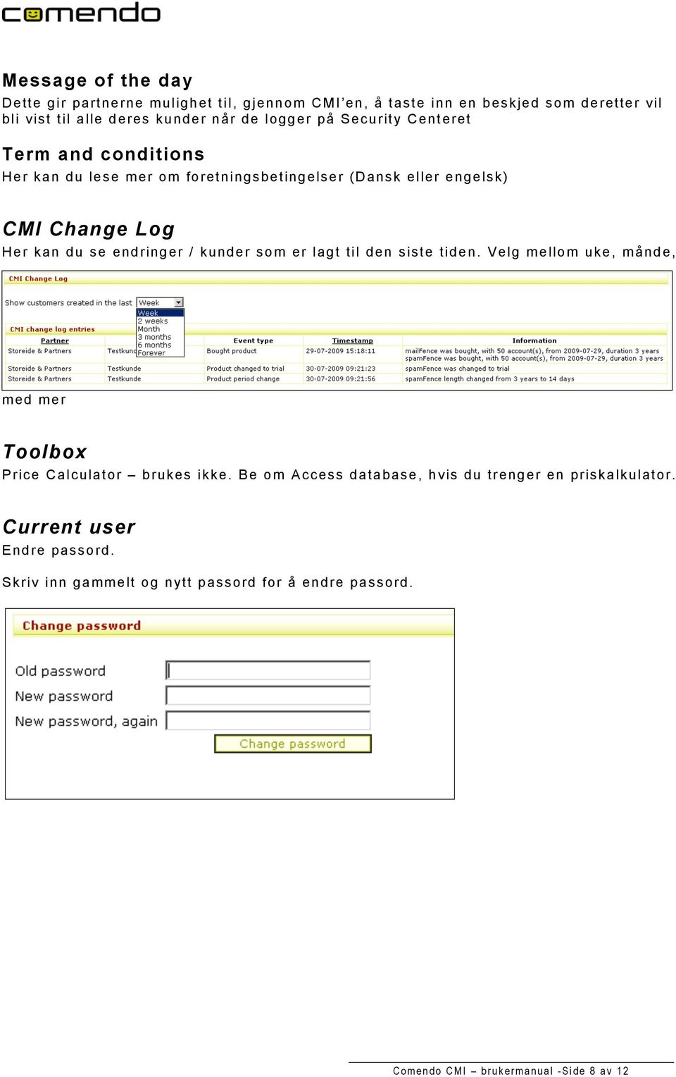 endringer / kunder som er lagt til den siste tiden. Velg mellom uke, månde, med mer Toolbox Price Calculator brukes ikke.