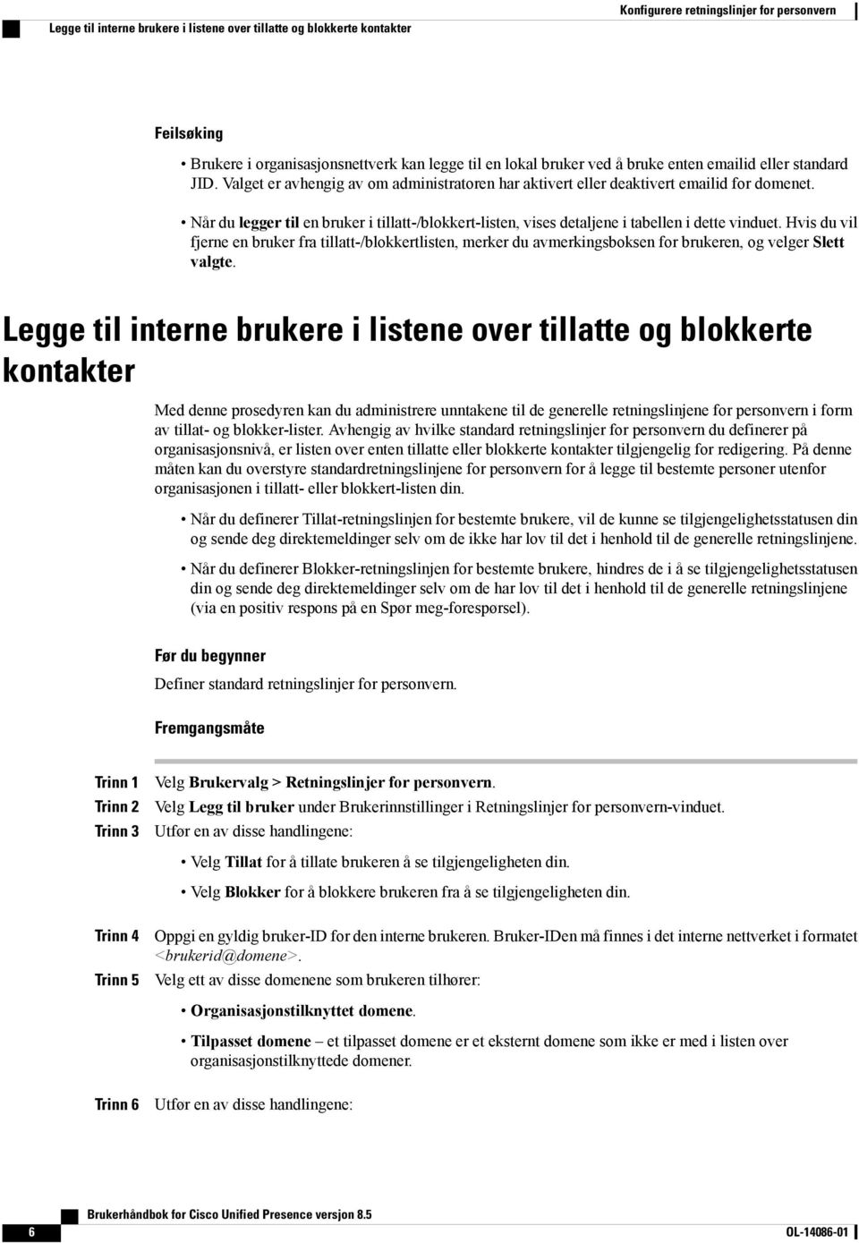 Når du legger til en bruker i tillatt-/blokkert-listen, vises detaljene i tabellen i dette vinduet.