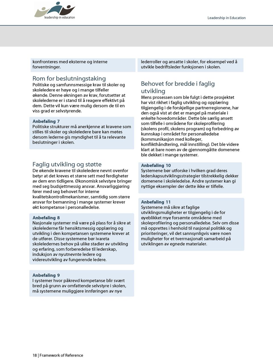 Anbefaling 7 Politiske strukturer må anerkjenne at kravene som stilles til skoler og skoleledere bare kan møtes dersom lederne gis myndighet til å ta relevante beslutninger i skolen.