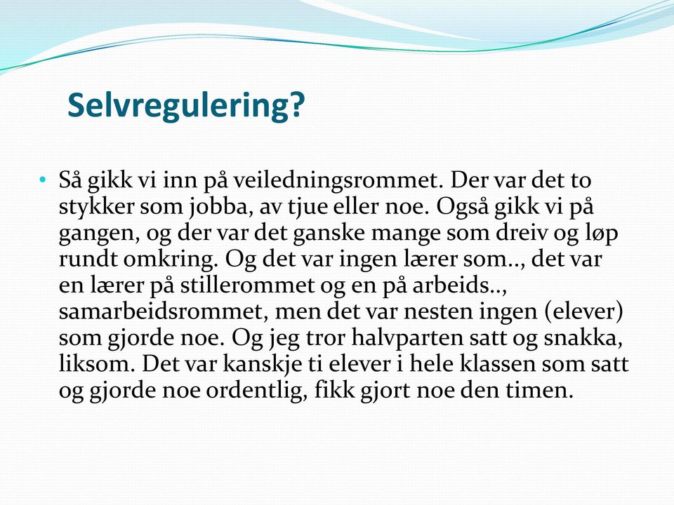 ., det var en lærer på stillerommet og en på arbeids.., samarbeidsrommet, men det var nesten ingen (elever) som gjorde noe.