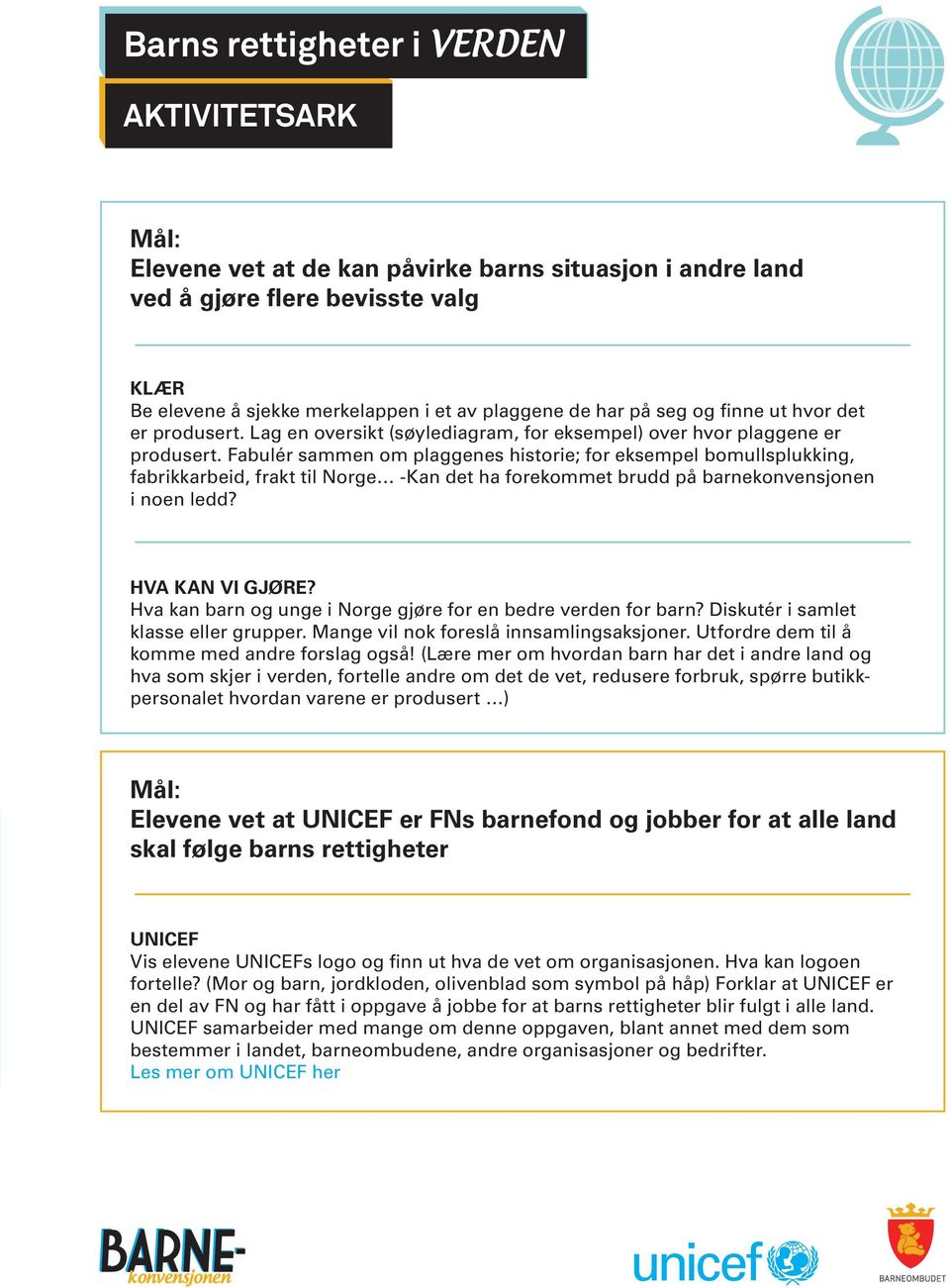 Fabulér sammen om plaggenes historie; for eksempel bomullsplukking, fabrikkarbeid, frakt til Norge -Kan det ha forekommet brudd på barnekonvensjonen i noen ledd? HVA KAN VI GJØRE?