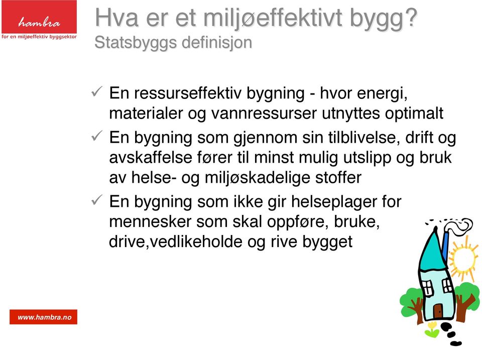 utnyttes optimalt En bygning som gjennom sin tilblivelse, drift og avskaffelse fører til minst