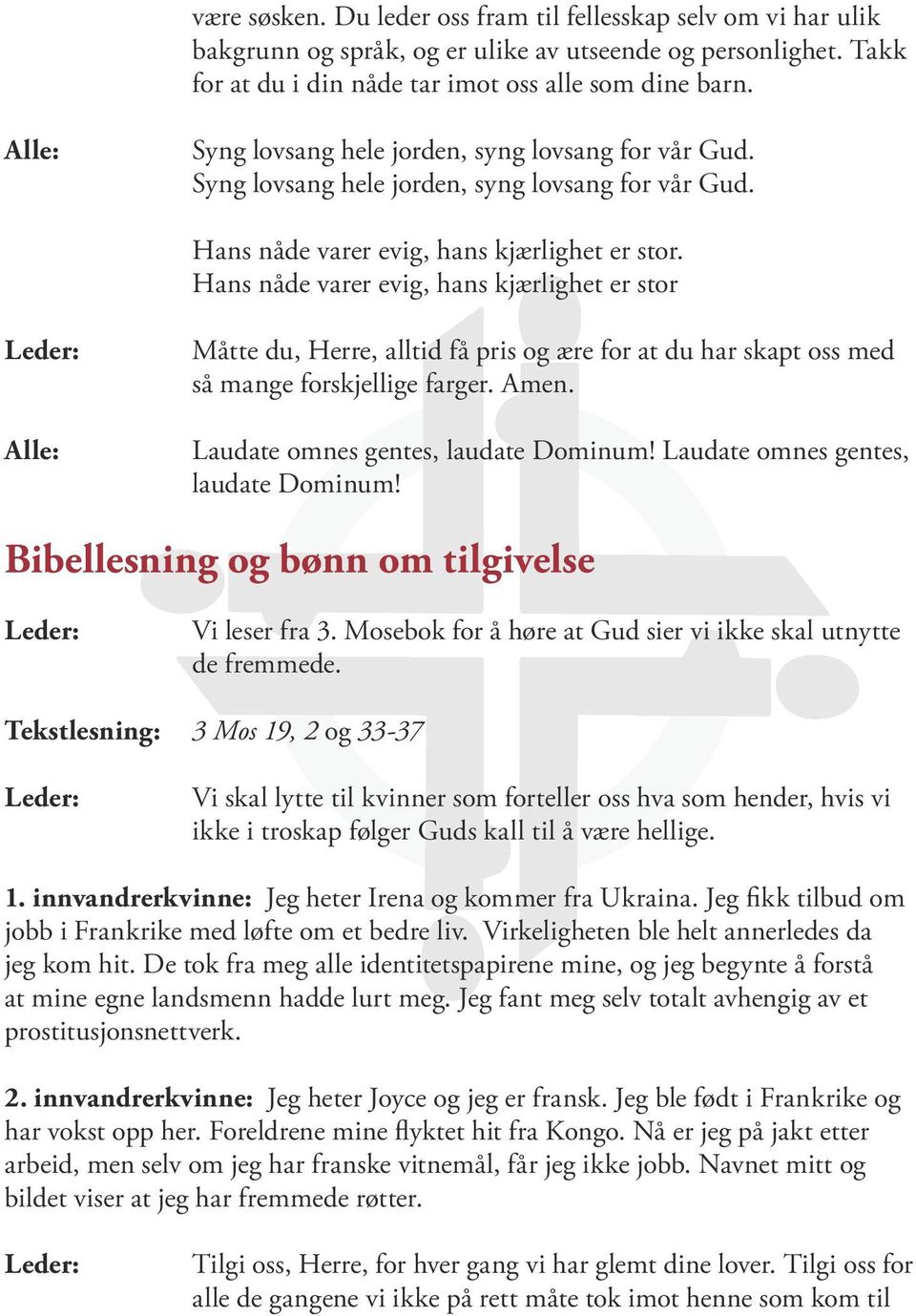 Hans nåde varer evig, hans kjærlighet er stor Måtte du, Herre, alltid få pris og ære for at du har skapt oss med så mange forskjellige farger. Amen. Laudate omnes gentes, laudate Dominum!