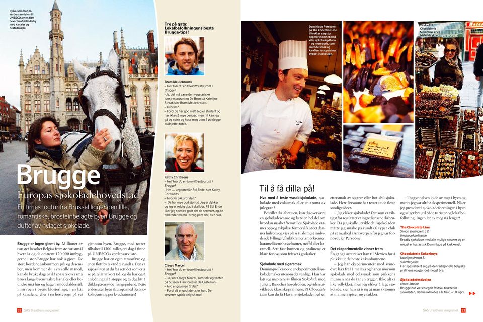 Vinduet til Chocolaterie Sukerbuyc er et fristende skue. Bram Meulebrouck Hei! Har du en favorittrestaurant i Brugge?