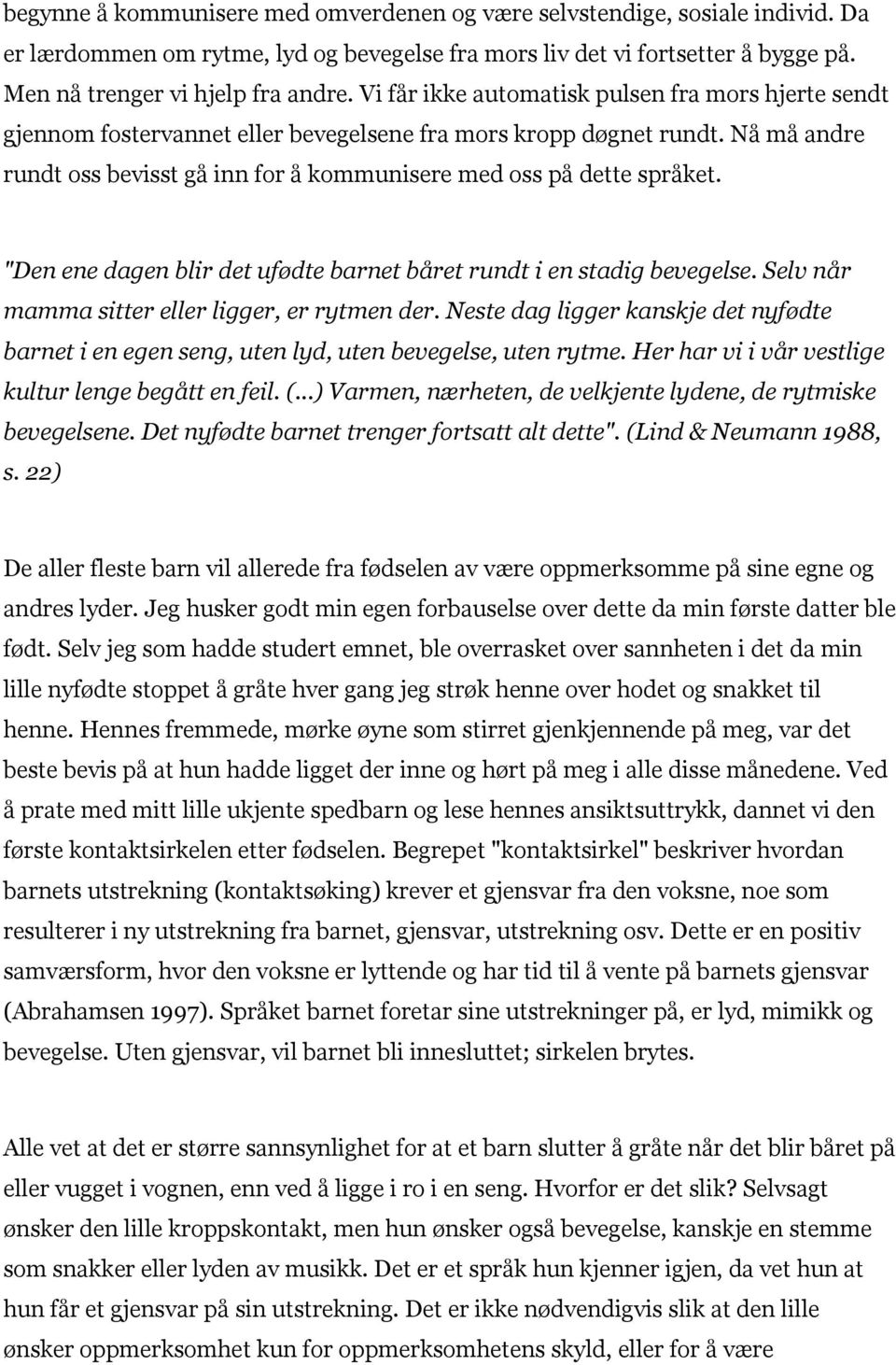 "Den ene dagen blir det ufødte barnet båret rundt i en stadig bevegelse. Selv når mamma sitter eller ligger, er rytmen der.