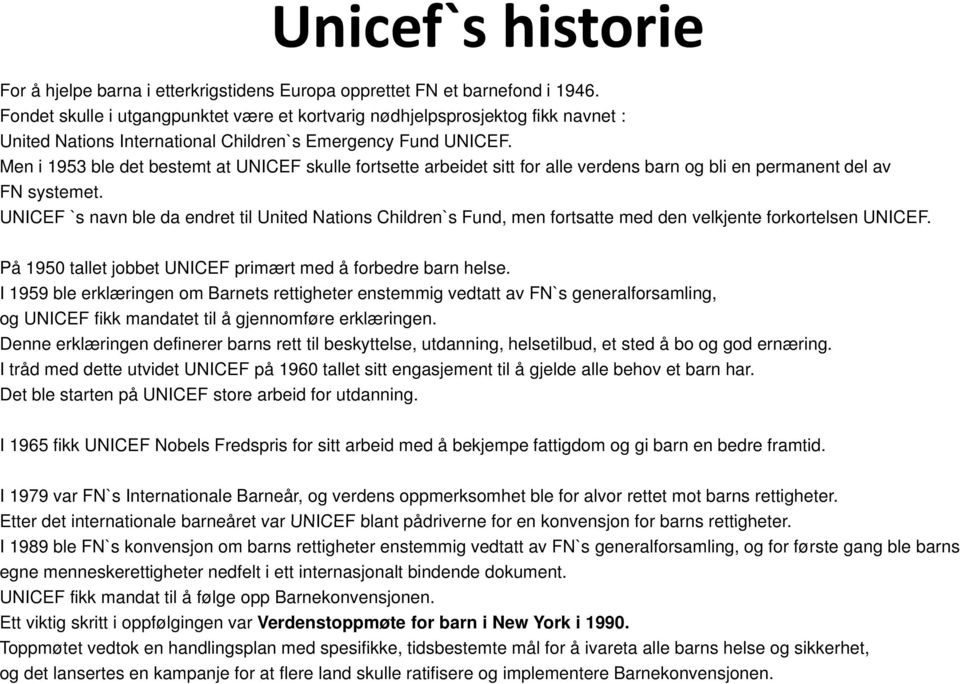 Men i 1953 ble det bestemt at UNICEF skulle fortsette arbeidet sitt for alle verdens barn og bli en permanent del av FN systemet.