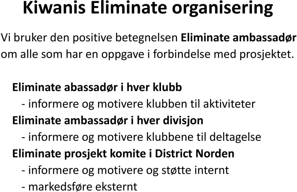 Eliminate abassadør i hver klubb informere og motivere klubben til aktiviteter Eliminate ambassadør i