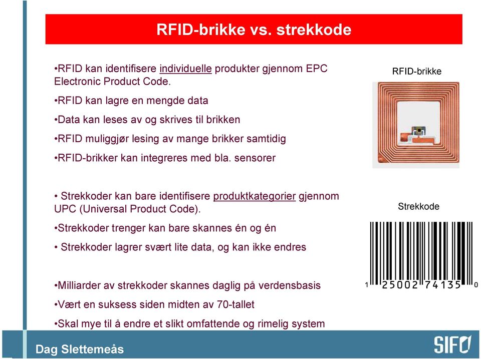 med bla. sensorer Strekkoder kan bare identifisere produktkategorier gjennom UPC (Universal Product Code).