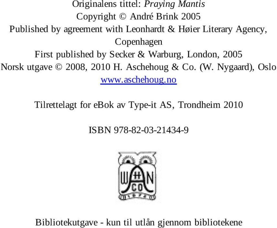Norsk utgave 2008, 2010 H. Aschehoug & Co. (W. Nygaard), Oslo www.aschehoug.