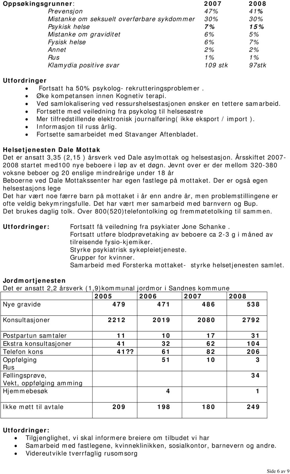 Ved samlokalisering ved ressurshelsestasjonen ønsker en tettere samarbeid.