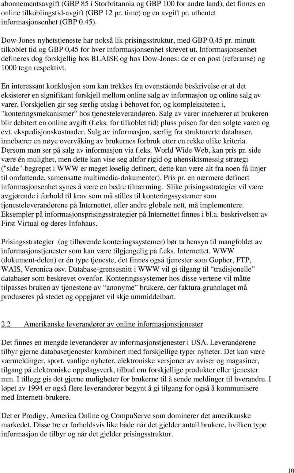 Informasjonsenhet defineres dog forskjellig hos BLAISE og hos Dow-Jones: de er en post (referanse) og 1000 tegn respektivt.