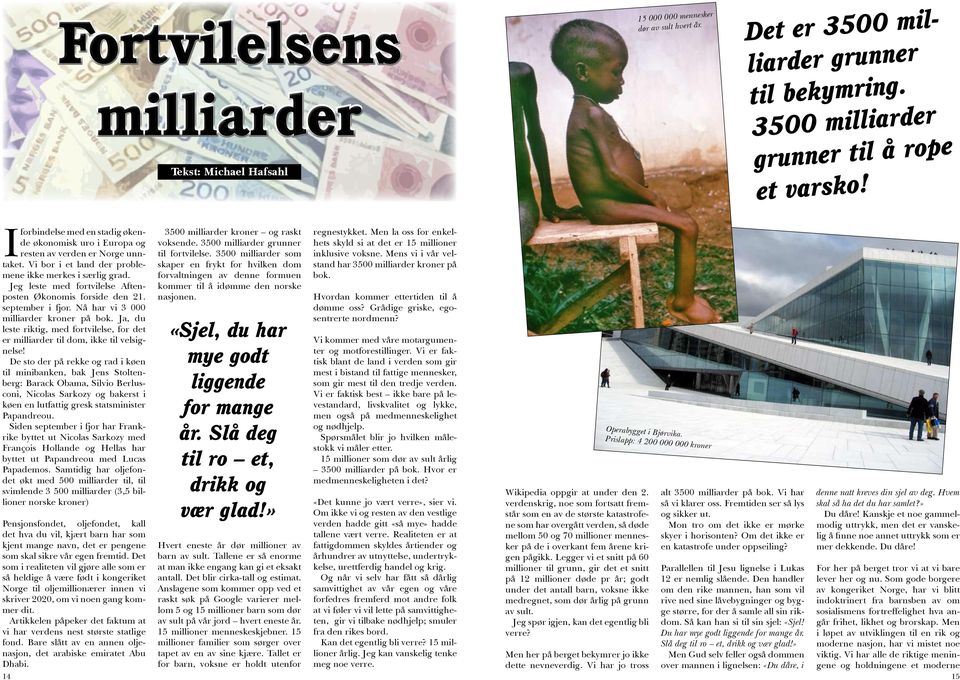 Jeg leste med fortvilelse Aftenposten Økonomis forside den 21. september i fjor. Nå har vi 3 000 milliarder kroner på bok.