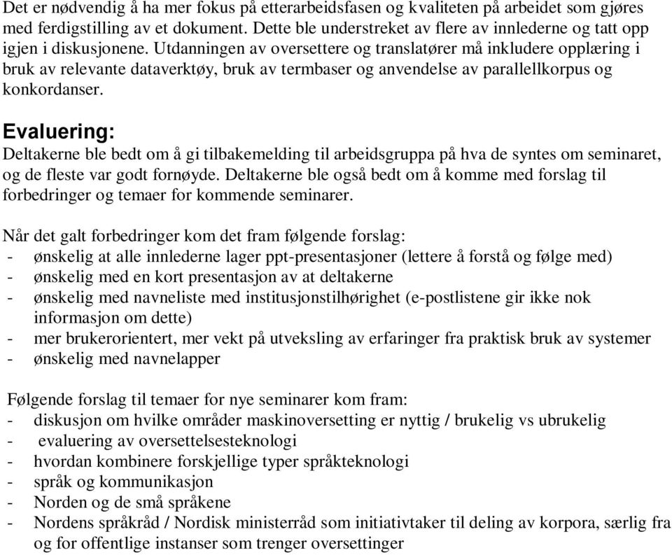 Utdanningen av oversettere og translatører må inkludere opplæring i bruk av relevante dataverktøy, bruk av termbaser og anvendelse av parallellkorpus og konkordanser.