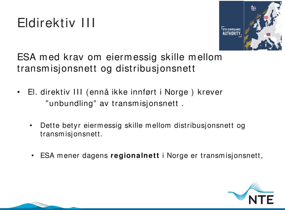 direktiv III (ennå ikke innført i Norge ) krever unbundling av
