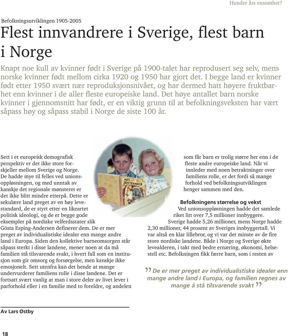 Det høye antallet barn norske kvinner i gjennomsnitt har født, er en viktig grunn til at befolkningsveksten har vært såpass høy og såpass stabil i Norge de siste 100 år.