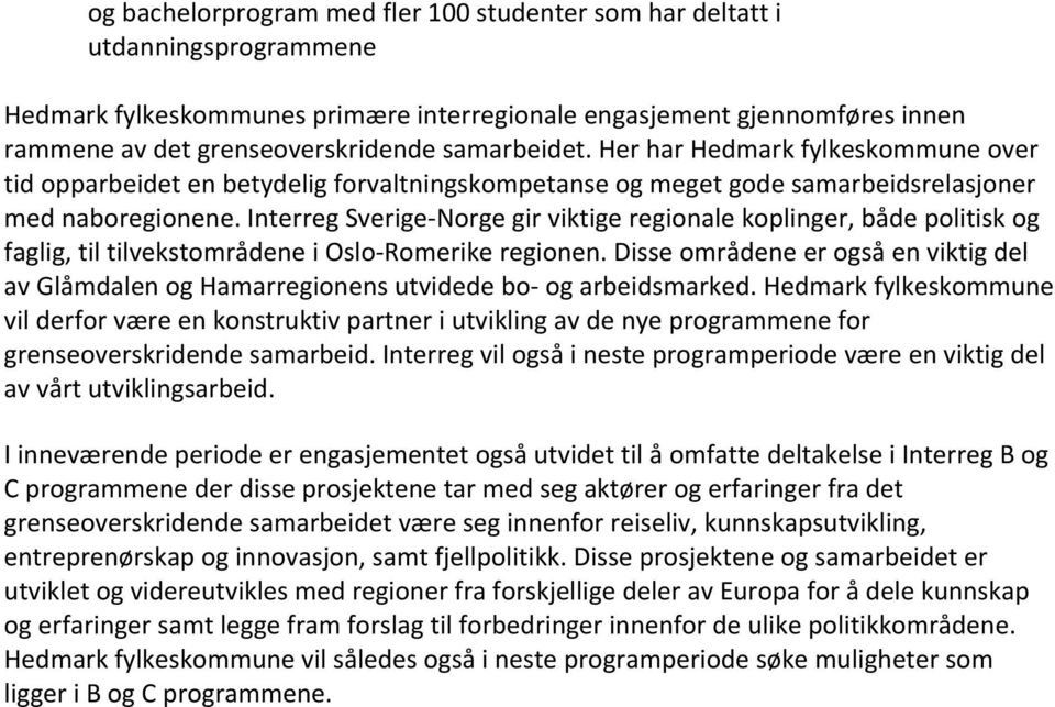 Interreg Sverige Norge gir viktige regionale koplinger, både politisk og faglig, til tilvekstområdene i Oslo Romerike regionen.